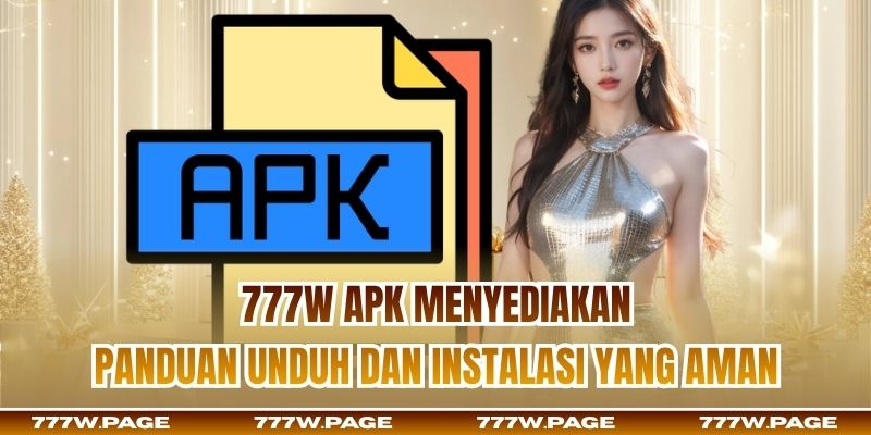 777w APK menyediakan panduan unduh dan instalasi yang aman