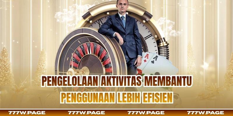 Pengelolaan aktivitas membantu penggunaan lebih efisien